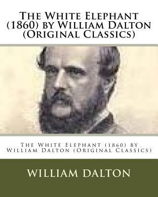 The White Elephant (1860) by William Dalton (Or... 153036311X Book Cover