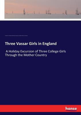 Three Vassar Girls in England: A Holiday Excurs... 3744760235 Book Cover