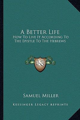 A Better Life: How To Live It According To The ... 1163159131 Book Cover