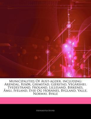 Paperback Articles on Municipalities of Aust-Agder, Including : Arendal, RisÃ¸r, Grimstad, Gjerstad, VegÃ¥rshei, Tvedestrand, Froland, Lillesand, Birkenes, Ã... m Book