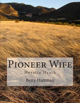 Pioneer Wife: Horatio Heath 1500768723 Book Cover