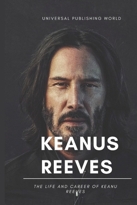 Keanu Reeves: The Life and Career of Keanu Reeves B0C9SNQF82 Book Cover