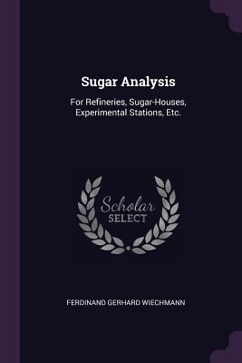 Sugar Analysis: For Refineries, Sugar-Houses, E... 1377360822 Book Cover