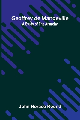 Geoffrey de Mandeville: A study of the Anarchy 9369877878 Book Cover