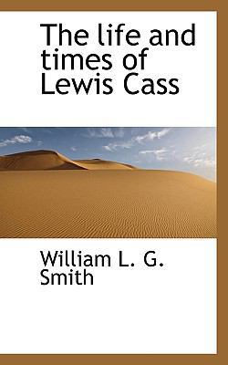 The Life and Times of Lewis Cass 1117081613 Book Cover