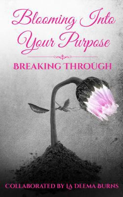Blooming Into Your Purpose: Breaking Through 1945117141 Book Cover