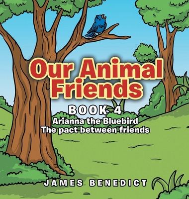 Our Animal Friends: Book 4 Arianna the Bluebird            Book Cover