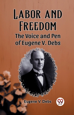 Labor and Freedom The Voice and Pen of Eugene V... 9362766256 Book Cover