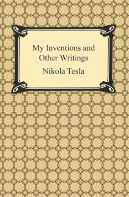 My Inventions and Other Writings 1420950487 Book Cover