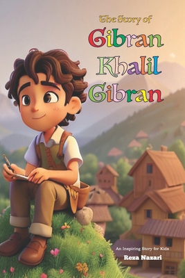The Story of Gibran Khalil Gibran: An Inspiring... B0FD8WQ7MW Book Cover