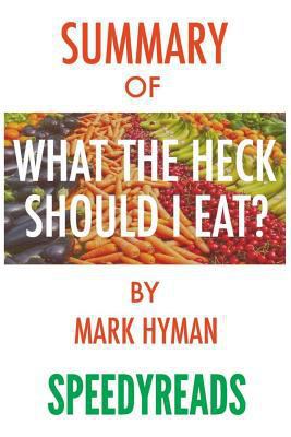 Summary of Food: What the Heck Should I Eat? the No-Nonsense Guide to Achieving Optimal Weight and Lifelong Health by Mark Hyman - Finish Entire Book in 15 Minutes 1986743624 Book Cover