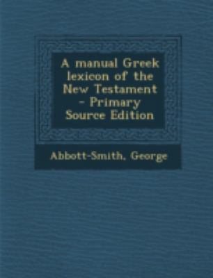 A manual Greek lexicon of the New Testament [Greek, Ancient (to 1453)] 1293672645 Book Cover