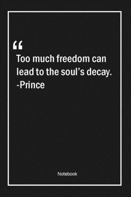 Paperback Too much freedom can lead to the soul's decay. -Prince: Lined Gift Notebook With Unique Touch | Journal | Lined Premium 120 Pages |freedom Quotes| Book