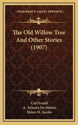 The Old Willow Tree And Other Stories (1907) 1164242636 Book Cover