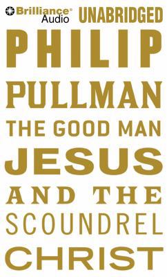 The Good Man Jesus and the Scoundrel Christ 1491503998 Book Cover
