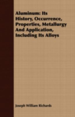 Aluminum: Its History, Occurrence, Properties, ... 1409717895 Book Cover