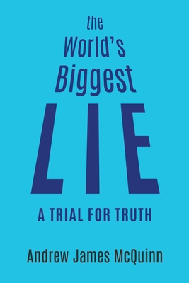 The World's Biggest Lie: A Trial for Truth 022883130X Book Cover