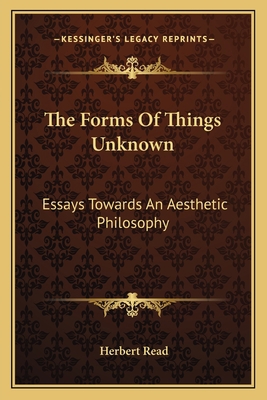 The Forms Of Things Unknown: Essays Towards An ... 1163699705 Book Cover