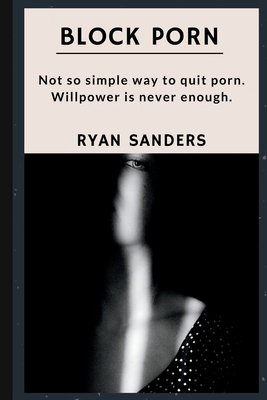 Block Porn: Not So Simple Way to Quit Porn. Wil... B0BPWC2KKJ Book Cover