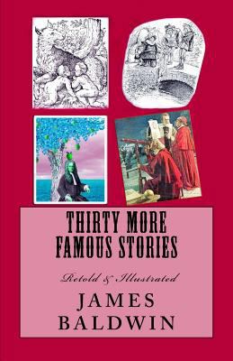 Thirty More Famous Stories: Retold & Illustrated 1548440930 Book Cover