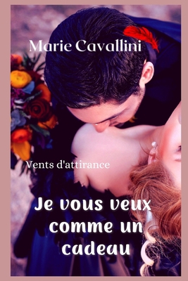 Je vous veux comme un cadeau...: Vents d'attirance [French] B08MSVJJ5J Book Cover