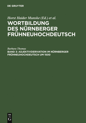 Adjektivderivation im Nürnberger Frühneuhochdeu... [German] 3110173484 Book Cover