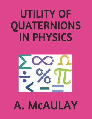 Utility of Quaternions in Physics 1693838222 Book Cover