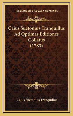 Caius Suetonius Tranquillus Ad Optimas Editione... [Latin] 1166674274 Book Cover