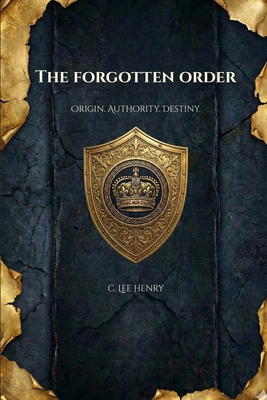 The Forgotten Order: Origin. Authority. Destiny. B0GRX52K89 Book Cover