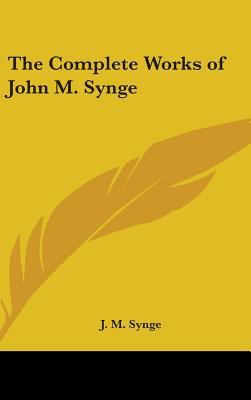 The Complete Works of John M. Synge 1436694280 Book Cover