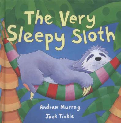 The Very Sleepy Sloth. Andrew Murray, Jack Tickle B0092FUC84 Book Cover