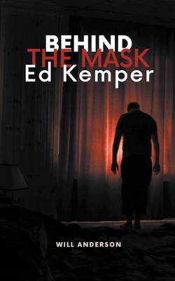 Behind the Mask: Ed Kemper B0CFGNBW9M Book Cover