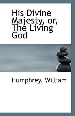 His Divine Majesty, Or, the Living God 1113422734 Book Cover