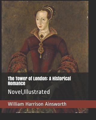The Tower of London: A Historical Romance: Nove... 1794602895 Book Cover