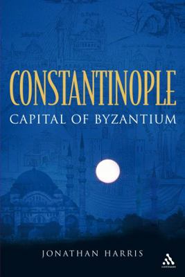 Constantinople: Capital of Byzantium 0826430864 Book Cover