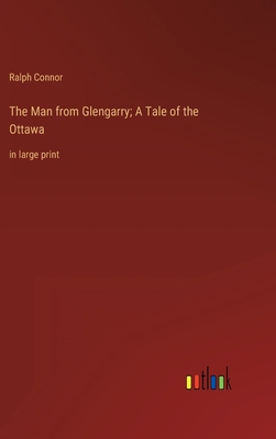 The Man from Glengarry; A Tale of the Ottawa: i... 3368325213 Book Cover