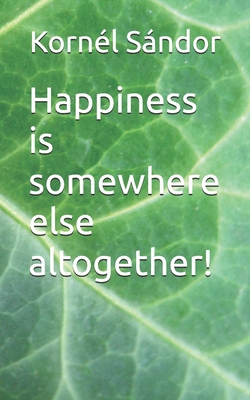 Happiness is somewhere else altogether! B0FMJRBKJ9 Book Cover