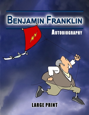 Benjamin Franklin Autobiography - Large Print [Large Print] B08L4GMTBQ Book Cover