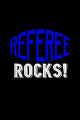 Referee rocks!: Notebook | Journal | Diary | 110 Lined pages | 6 x 9 in | 15.24 x 22.86 cm | Doodle Book | Funny Great Gift