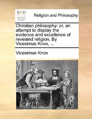 Christian Philosophy: Or, an Attempt to Display... 1140809830 Book Cover