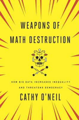 Weapons of Math Destruction: How Big Data Incre... 0451497333 Book Cover