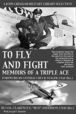 To Fly and Fight: Memoirs of a Triple Ace 0743479726 Book Cover