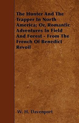 The Hunter And The Trapper In North America; Or... 1446010376 Book Cover