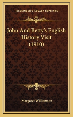 John And Betty's English History Visit (1910) 1167120744 Book Cover