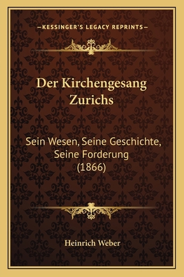 Der Kirchengesang Zurichs: Sein Wesen, Seine Ge... [German] 1167465857 Book Cover