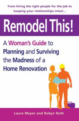 Remodel This!: A Woman's Guide to Planning and ... 039953315X Book Cover