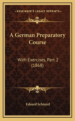A German Preparatory Course: With Exercises, Pa... 1168727413 Book Cover