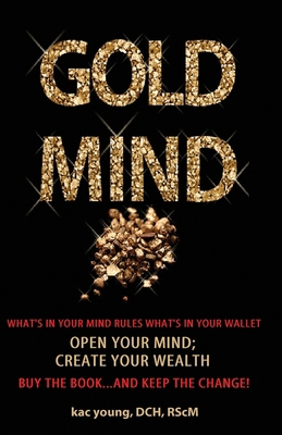 Gold Mind,: Open Your Mind; Create Your Wealth 108954958X Book Cover