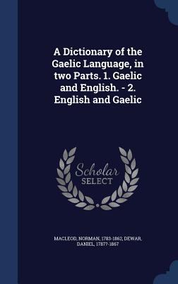 A Dictionary of the Gaelic Language, in two Par... 1340109166 Book Cover