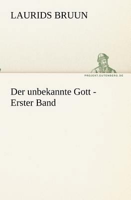 Der unbekannte Gott - Erster Band [German] 3842418612 Book Cover